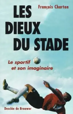 Les dieux du stade : le sportif et son imaginaire