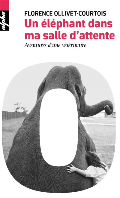 Un éléphant dans ma salle d'attente : aventures d'une vétérinaire