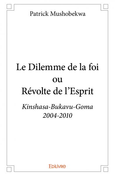 Le dilemme de la foi ou révolte de l’esprit : Kinshasa-Bukavu-Goma 2004-2010