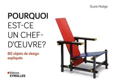Pourquoi est-ce un chef-d'oeuvre ? : 80 objets de design expliqués Pourquoi est-ce un chef-d'oeuvre ? : 80 objets de design expliqués