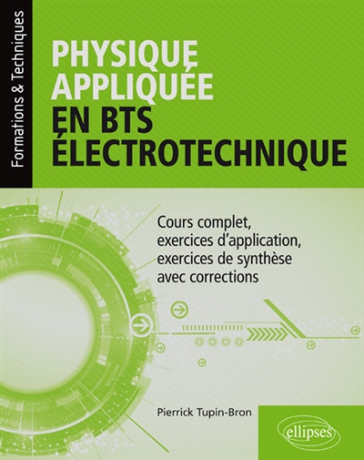 Physique appliquée en BTS électrotechnique : cours complet, exercices d'application, exercices de synthèse avec corrections