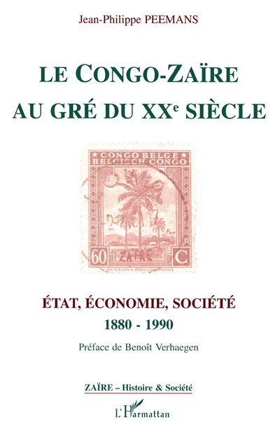 Le Congo-Zaïre au gré du XXe siècle : Etat, économie, société, 1880-1990