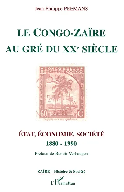 Le Congo-Zaïre au gré du XXe siècle : Etat, économie, société, 1880-1990