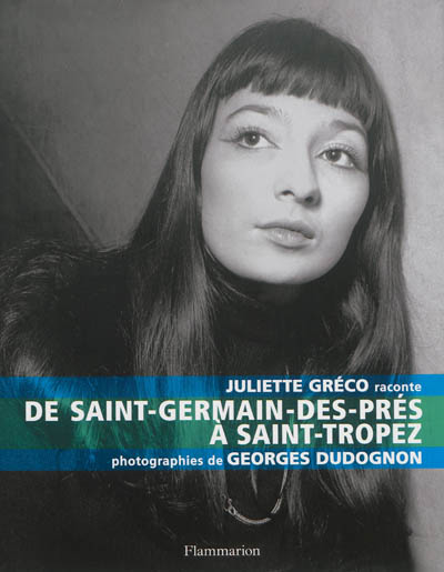 Juliette Gréco raconte : de Saint-Germain-des-Prés à Saint-Tropez