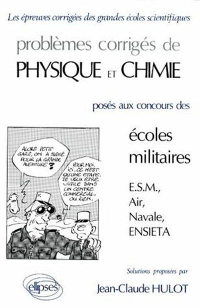 Problèmes corrigés de physique et chimie : posés aux concours des écoles militaires : ESM, Air, Navale, ENSIETA