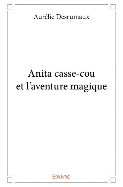 Anita casse cou et l'aventure magique