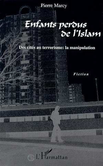 Enfants perdus de l'islam : des cités au terrorisme, la manipulation