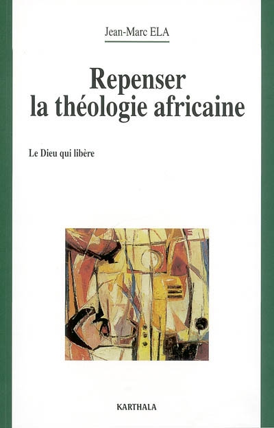Repenser la théologie africaine : le Dieu qui libère