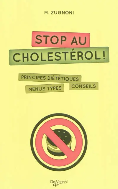 Stop au cholestérol ! : principes diététiques, menus types, conseils