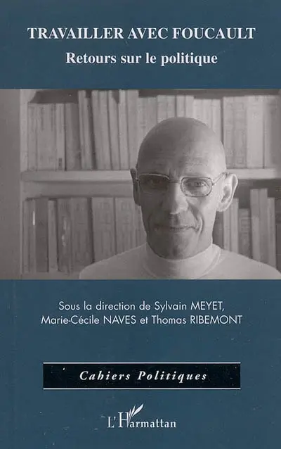 Travailler avec Foucault : retours sur le politique