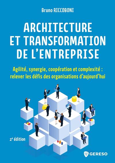 Architecture et transformation de l'entreprise : agilité, synergie, coopération et complexité : relever les défis des organisations d'aujourd'hui
