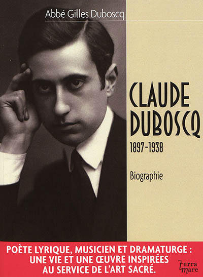 Claude Duboscq : poète, musicien et dramaturge chrétien, 1897-1938 : biographie