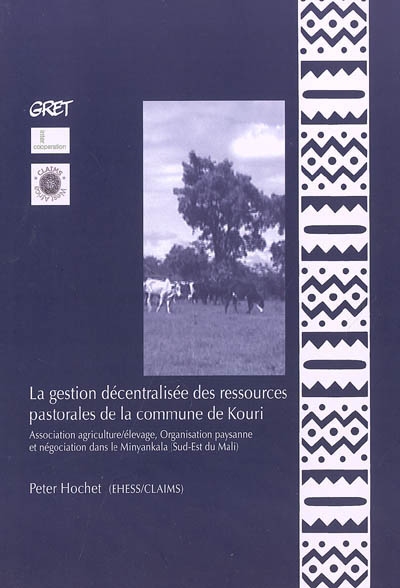 La gestion décentralisée des ressources pastorales de la commune de Kouri : association agriculture-élevage, organisation paysanne et négociation dans le Minyankala (sud-est du Mali)