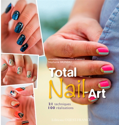 Total nail art : 21 techniques, 100 réalisations