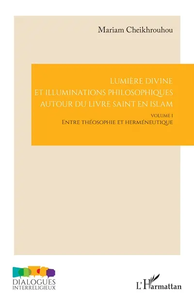 Lumière divine et illuminations philosophiques autour du livre saint en islam. Vol. 1. Entre théosophie et herméneutique