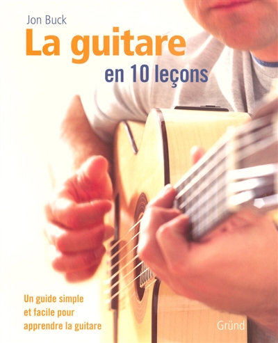 La guitare en 10 leçons : une méthode simple et facile pour apprendre la guitare