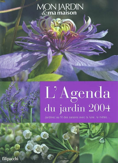L'agenda du jardin 2004 : jardinez au fil des saisons avec la lune, la météo...