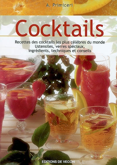 Cocktails : les recettes des cocktails, les plus célèbres du monde