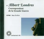 Albert Londres, correspondant de la Grande Guerre : 1914-1918
