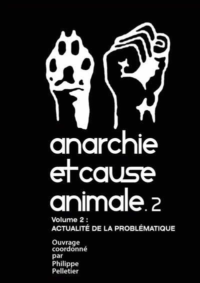 Anarchie et cause animale. Vol. 2. Actualité de la problématique