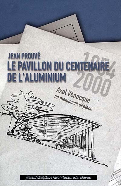 Jean Prouvé, le Pavillon du centenaire de l'aluminium : un monument déplacé
