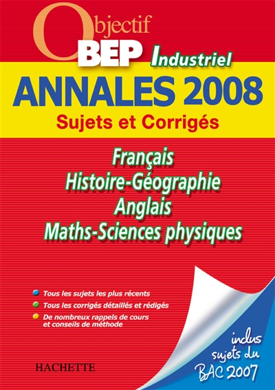 Français, histoire-géographie, anglais, maths-sciences physiques, BEP industriel : anales 2008, sujets et corrigés