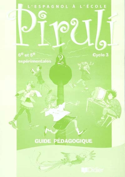 Piruli 2, cycle 3, 6e et 5e expérimentales : guide pédagogique