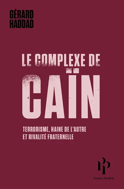 Le complexe de Caïn : terrorisme, haine de l'autre et rivalité fraternelle