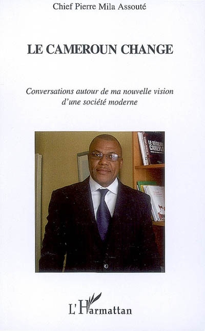 Le Cameroun change : conversations autour de ma nouvelle vision d'une société moderne