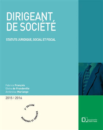 dirigeant de société : statuts juridique, social et fiscal : 2015-2016
