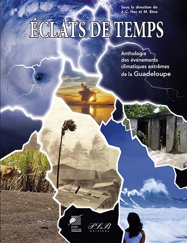 Eclats de temps : anthologie des événéments climatiques extrêmes de la Guadeloupe