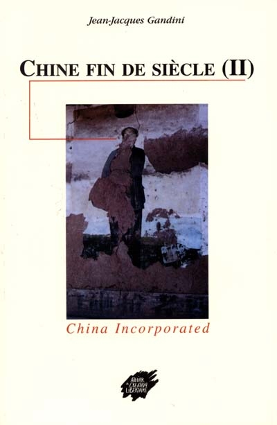 Chine fin de siècle. Vol. 2. China incorporated