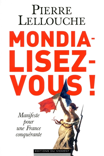 Mondialisez-vous ! : manifeste pour une France conquérante