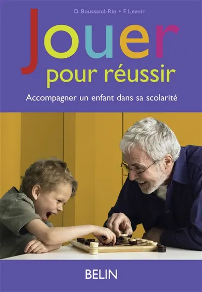 Jouer pour réussir : accompagner un enfant dans sa scolarité