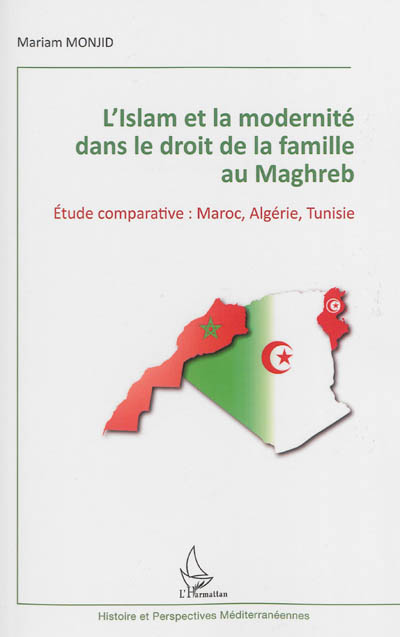 L'Islam et la modernité dans le droit de la famille au Maghreb : étude comparative, Maroc, Algérie, Tunisie