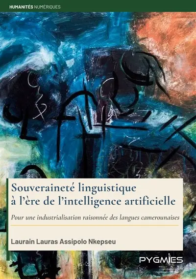Souveraineté linguistique à l'ère de l'intelligence artificielle : Pour une industrialisation raisonnée des langues camerounaises