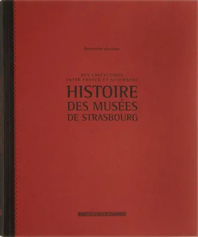 Des collections entre France et Allemagne : histoire des musées de Strasbourg