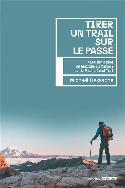 Tirer un trail sur le passé : 4.260 km à pied du Mexique au Canada sur le Pacific Crest Trail