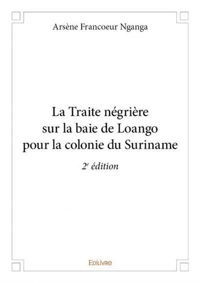 La traite négrière sur la baie de loango pour la colonie du suriname : 2e édition