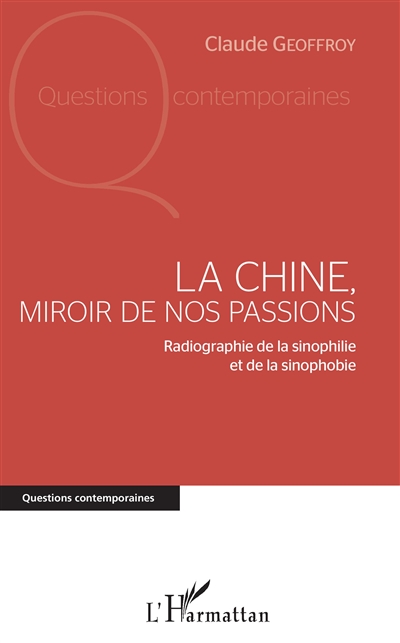 La Chine, miroir de nos passions : radiographie de la sinophilie et de la sinophobie