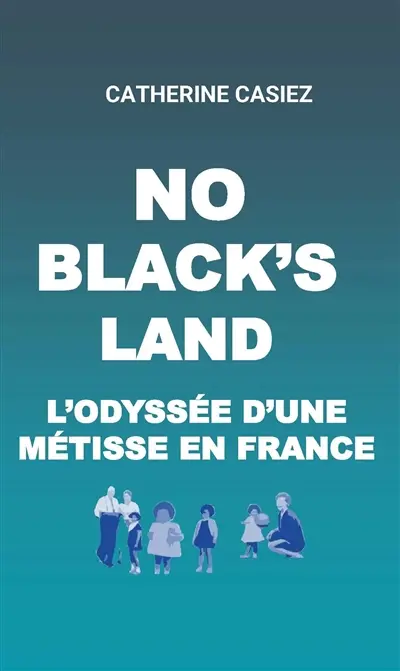 No Black's land : l'odyssée d'une métisse en France