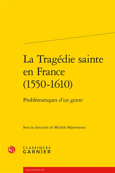 La tragédie sainte en France (1550-1610) : problématiques d'un genre