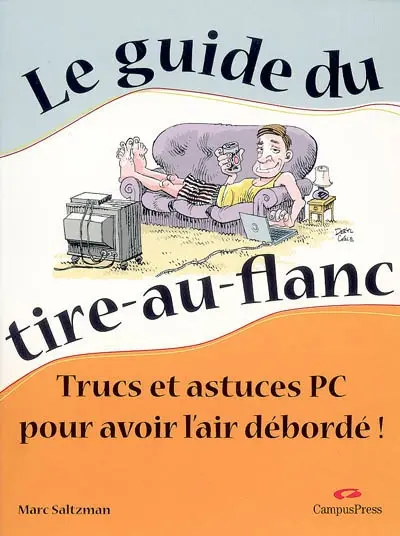 Le guide du tire-au-flanc : trucs et astuces PC pour avoir l'air débordé !