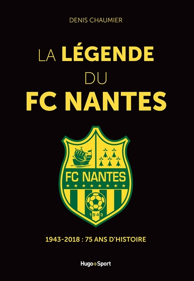 La légende du FC Nantes : 1943-2018, 75 ans d'histoire