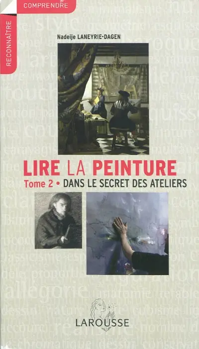 Lire la peinture. Vol. 2. Dans le secret des ateliers