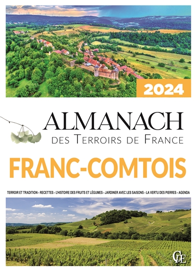 Almanach franc-comtois 2024 : terroir et tradition, recettes, l'histoire des fruits et légumes, jardiner avec les saisons, la vertu des pierres, agenda