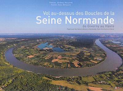 Vol au-dessus des boucles de la Seine normande, de Giverny au Havre. Flight over the Seine's bends in Normandy, from Giverny to Le Havre