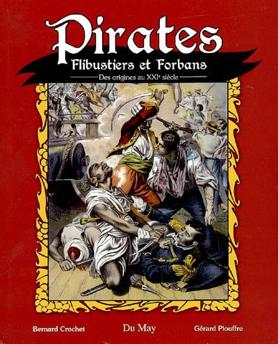 Pirates, flibustiers & forbans : des origines au XXIe siècle