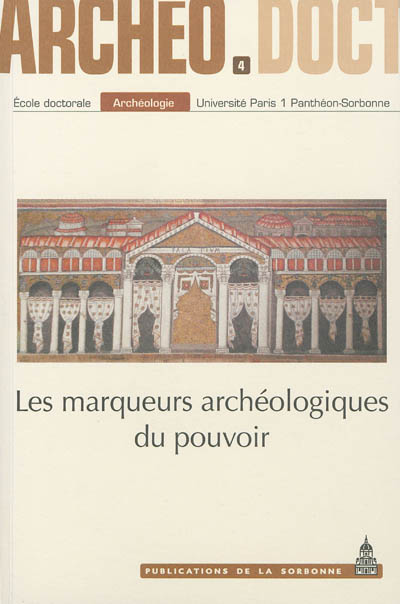 Les marqueurs archéologiques du pouvoir : actes de la 4e Journée doctorale d'archéologie, Paris, 27 mai 2009