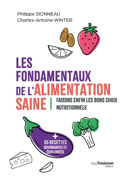 Les fondamentaux de l'alimentation saine : faisons enfin les bons choix nutritionnels